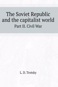 The Soviet Republic and the capitalist world. Part II. Civil War