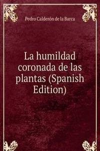 La humildad coronada de las plantas (Spanish Edition)
