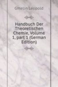Handbuch Der Theoretischen Chemie, Volume 1, part 1 (German Edition)