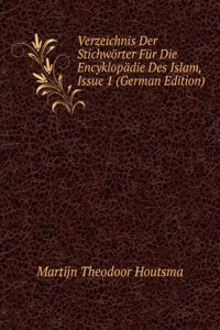 Verzeichnis Der Stichworter Fur Die Encyklopadie Des Islam, Issue 1 (German Edition)