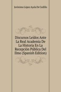 Discursos Leidos Ante La Real Academia De La Historia En La Recepcion Publica Del Ilmo (Spanish Edition)