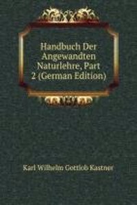 Handbuch Der Angewandten Naturlehre, Part 2 (German Edition)