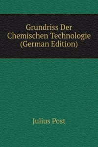 Grundriss Der Chemischen Technologie (German Edition)