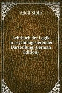 Lehrbuch der Logik in psychologisierender Darstellung (German Edition)