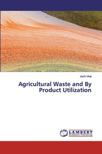 Agricultural Waste and By Product Utilization
