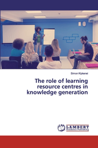 role of learning resource centres in knowledge generation