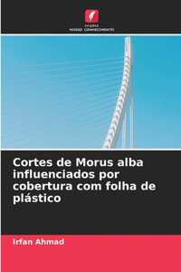 Cortes de Morus alba influenciados por cobertura com folha de plástico