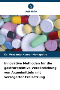 Innovative Methoden für die gastroretentive Verabreichung von Arzneimitteln mit verzögerter Freisetzung