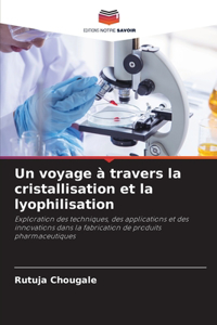 voyage à travers la cristallisation et la lyophilisation