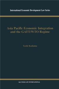 Asia Pacific Economic Integration and the GATT/WTO Regime