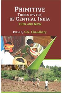 Primitive Tribal (PVTGs) of Central India: Then and Now