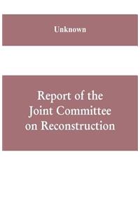 Report of the Joint Committee on Reconstruction, at the first session, Thirty-ninth Congress