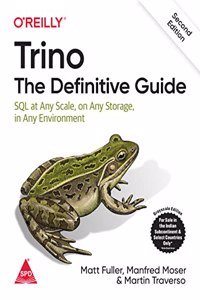 Trino: The Definitive Guide - SQL at Any Scale, on Any Storage, in Any Environment, Second Edition (Grayscale Indian Edition)