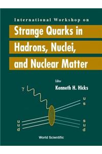 Strange Quarks In Hadrons, Nuclei And Nuclear Matter - Proceedings Of The International Workshop