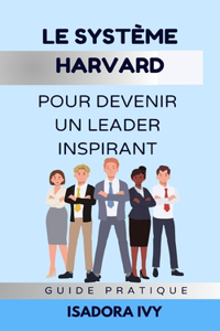 Le Système Harvard pour Devenir un Leader Inspirant