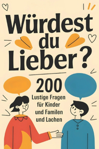 Würdest du lieber? 200 lustige Fragen für Kinder und Familien zum Staunen und Lachen -