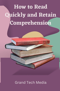 How to Read Quickly and Retain Comprehension