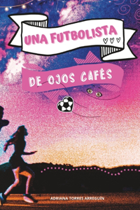 futbolista de ojos cafés: La segunda parte de La niña de ojos cafés que jugaba mal al futbol