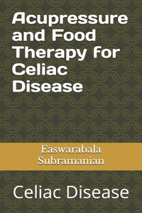 Acupressure Treatment and Food Therapy for Celiac Disease
