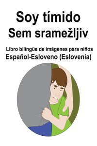 Español-Esloveno (Eslovenia) Soy tímido / Sem sramezljiv Libro bilingüe de imágenes para niños