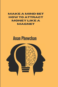 Make a MindSet How To Attract Money Like a Magnet