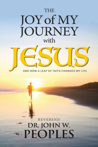 Joy Of My Journey With Jesus: And How a Leap of Faith Changed My Life