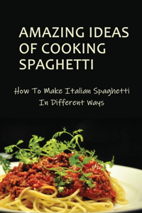 Amazing Ideas Of Cooking Spaghetti