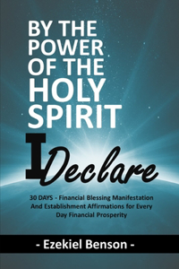 By The Power Of The Holy Spirit I Declare