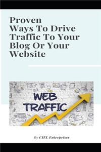 Proven Ways To Drive Traffic To Your Blog Or Your Website