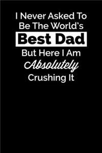 I Never Asked To Be The World's Best Dad But Here I Am Absolutely Crushing It