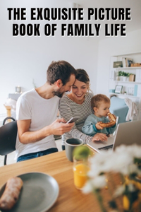 The Exquisite Picture Book of Family Life