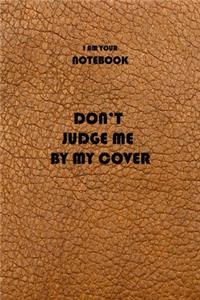 i am your notebook don't judge me by my cover funny notebook lined paperback 110 pages leather backgtound: i am your notebook don't judge me by my cover funny