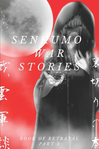 Senkumo War Stories: Book of Betrayal Part 2