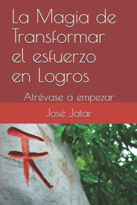 Magia de Transformar el esfuerzo el Logros