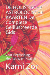 DE HOLISTISCHE ASTROLOGISCHE KAARTEN De Complete Geillustreerde Gids