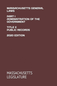 Massachusetts General Laws Part I Administration of the Government Title X Public Records 2020 Edition