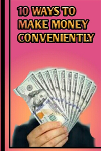10 Ways to Make Money Conveniently