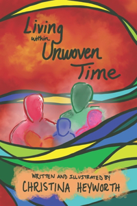 Living within Unwoven Time