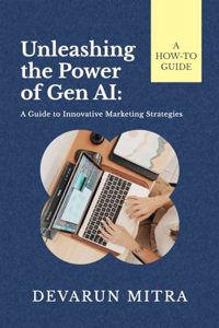 Unleashing the Power of Gen AI: A Guide to Innovative Marketing Strategies