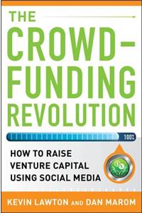 The Crowdfunding Revolution:  How to Raise Venture Capital Using Social Media