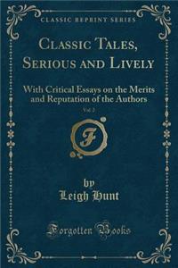Classic Tales, Serious and Lively, Vol. 2: With Critical Essays on the Merits and Reputation of the Authors (Classic Reprint)