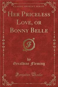 Her Priceless Love, or Bonny Belle (Classic Reprint)