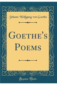 Goethe's Poems (Classic Reprint)