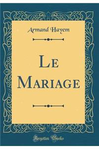 Le Mariage (Classic Reprint)