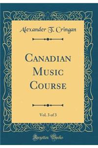 Canadian Music Course, Vol. 3 of 3 (Classic Reprint)