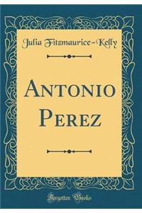 Antonio Perez (Classic Reprint)
