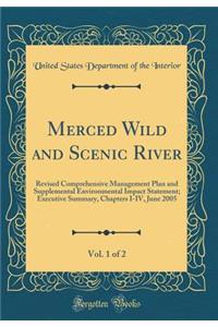 Merced Wild and Scenic River, Vol. 1 of 2: Revised Comprehensive Management Plan and Supplemental Environmental Impact Statement; Executive Summary, Chapters I-IV, June 2005 (Classic Reprint)