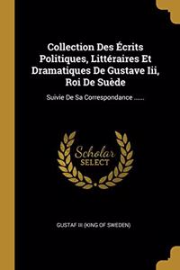 Collection Des Écrits Politiques, Littéraires Et Dramatiques De Gustave Iii, Roi De Suède