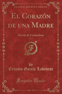 El CorazÃ³n de Una Madre, Vol. 2: Novela de Costumbres (Classic Reprint)