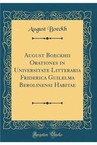 August Boeckhii Orationes in Universitate Litteraria Friderica Guilelma Berolinensi Habitae (Classic Reprint)